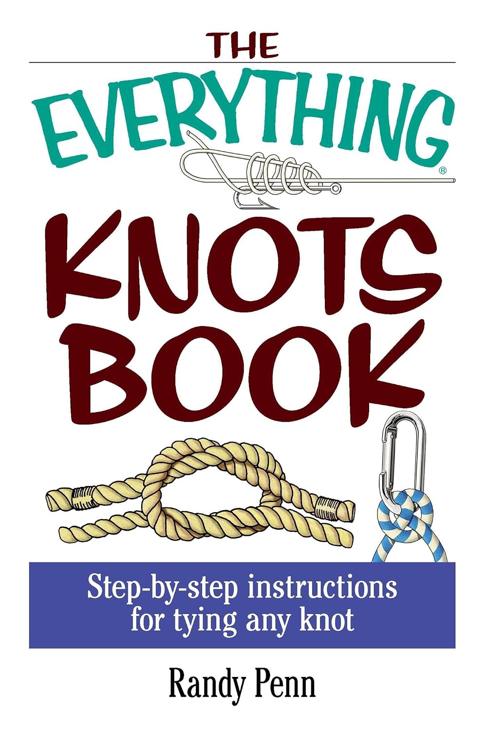 The Everything Knots Book: Step-By-Step Instructions for Tying Any Knot (Everything Series)