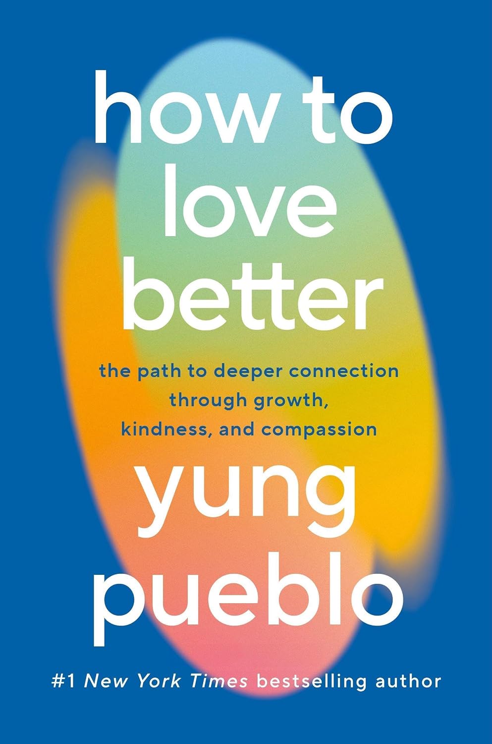 How to Love Better: the Path From Personal Growth to Deep Connection
