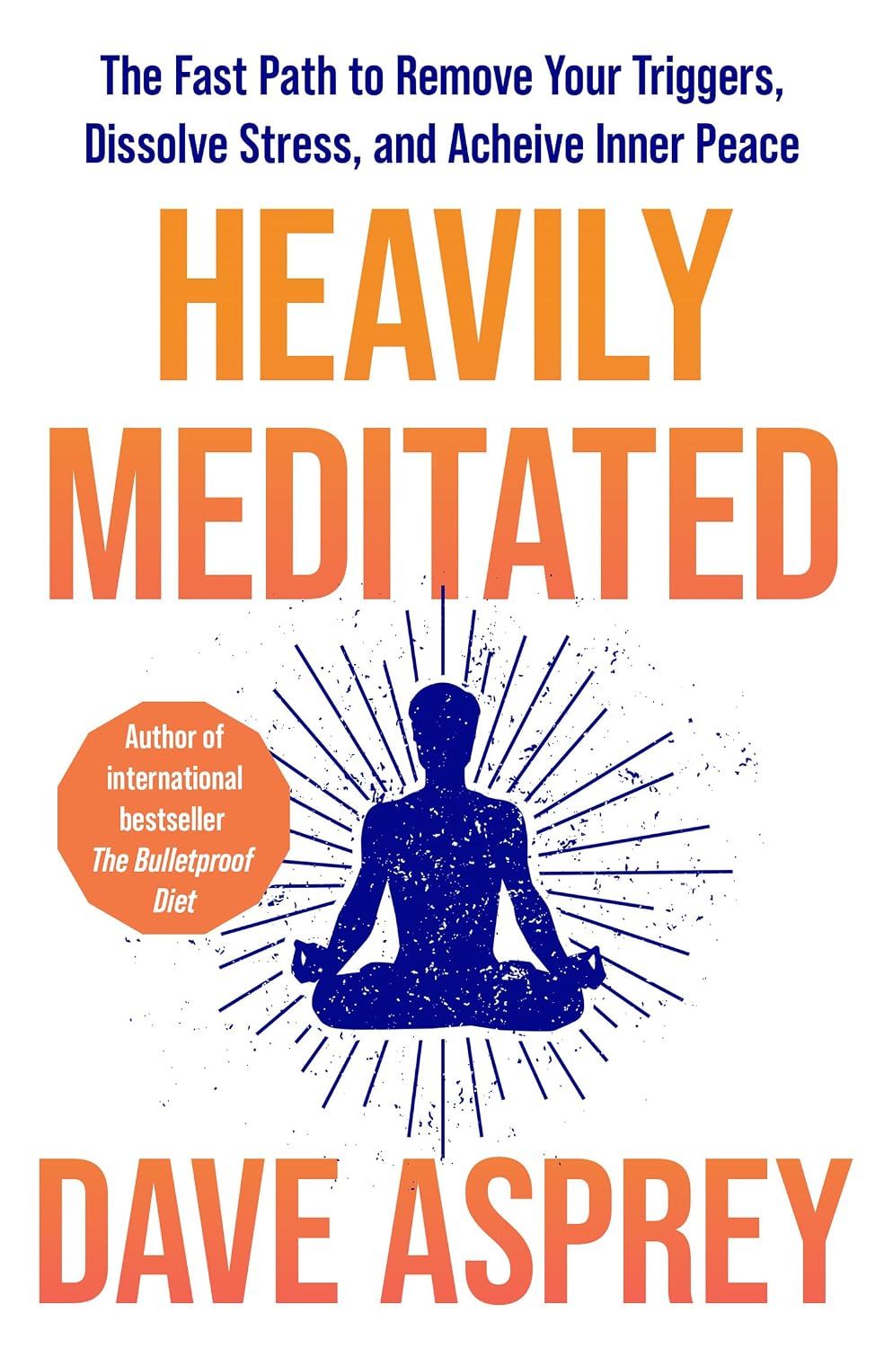 Heavily Meditated: 8 Steps to Remove Your Triggers and Upgrade Your Focus, Energy and Inner Peace