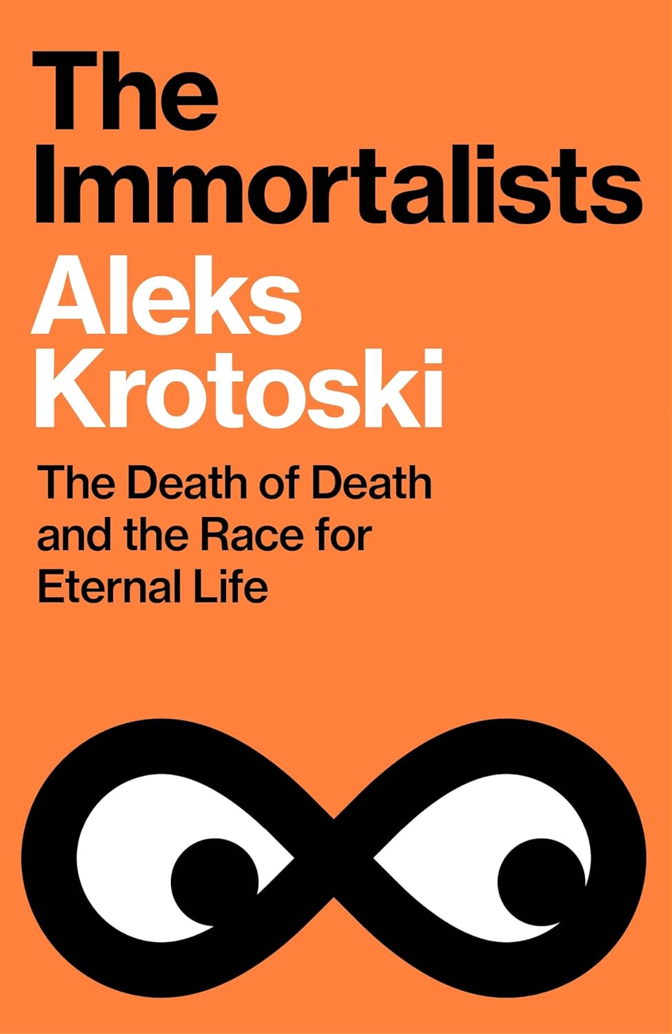 The Immortalists: the Death of Death and the Race for Eternal Life