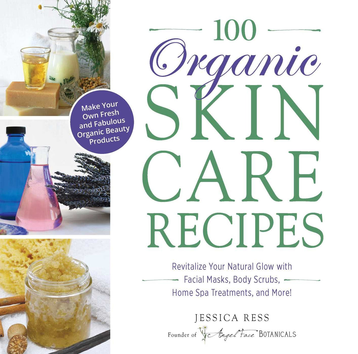 100 organic skin care recipes: make your own fresh and fabulous organic beauty products