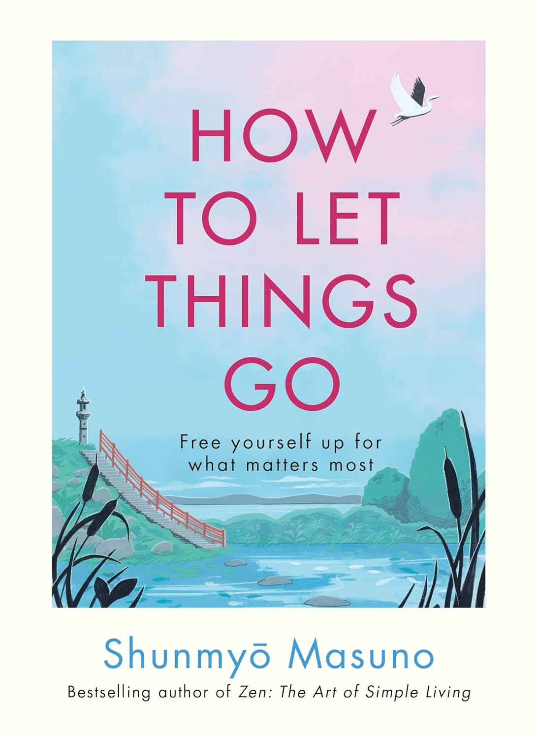 How to Let Things Go: Free Yourself up for What Matters Most