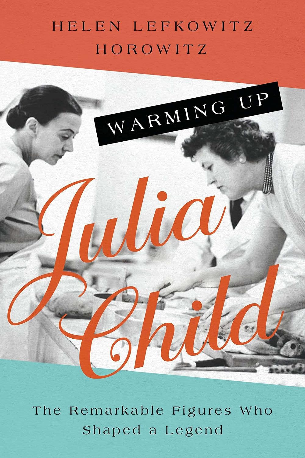 Warming up Julia Child: The Remarkable Figures Who Shaped a Legend