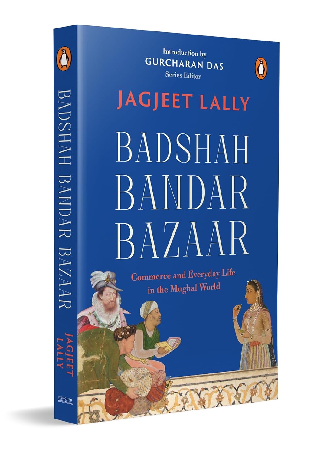 Badshah, Bandar, Bazaar: Commerce and Everyday Life in the Mughal World