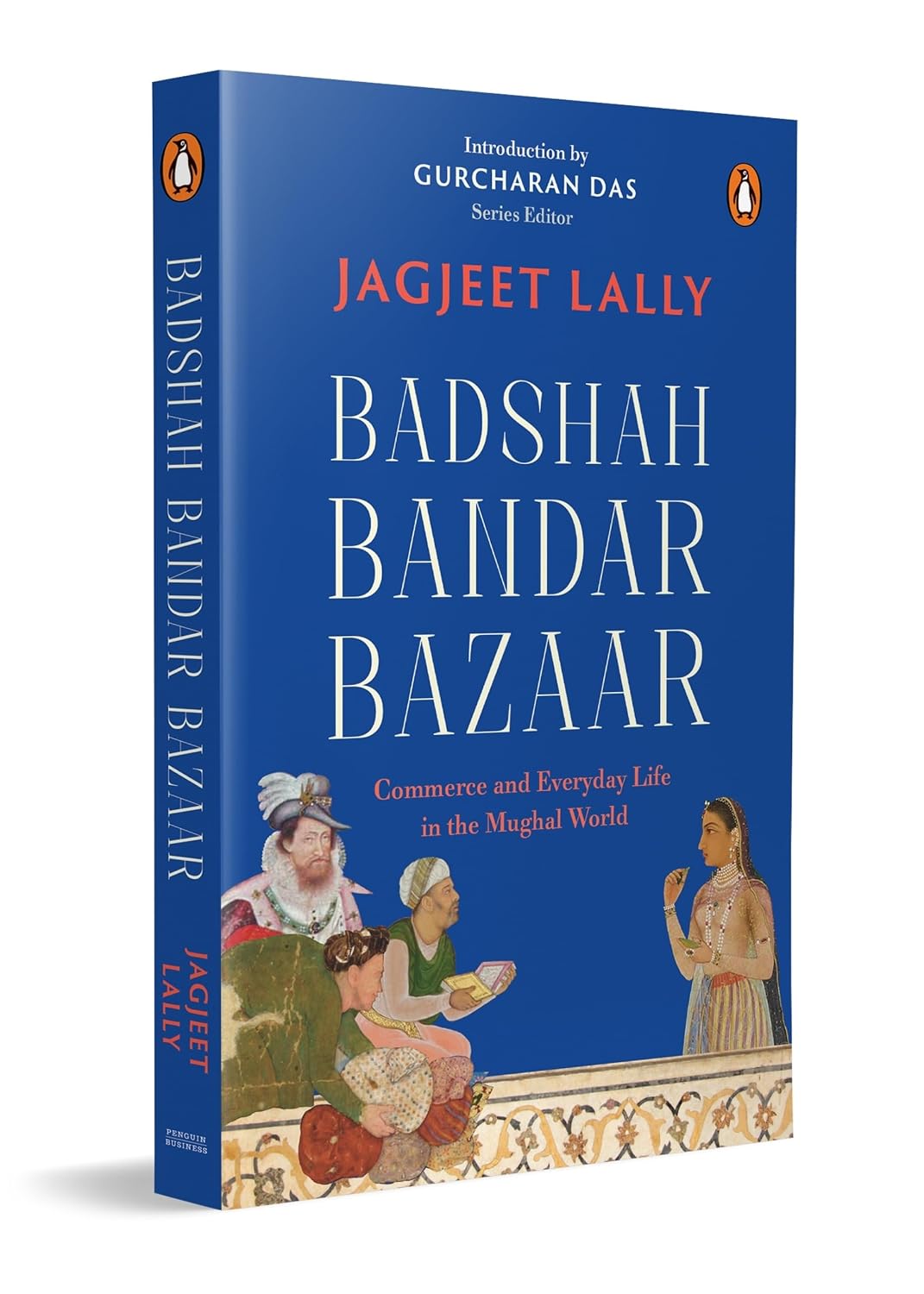 Badshah, Bandar, Bazaar: Commerce and Everyday Life in the Mughal World