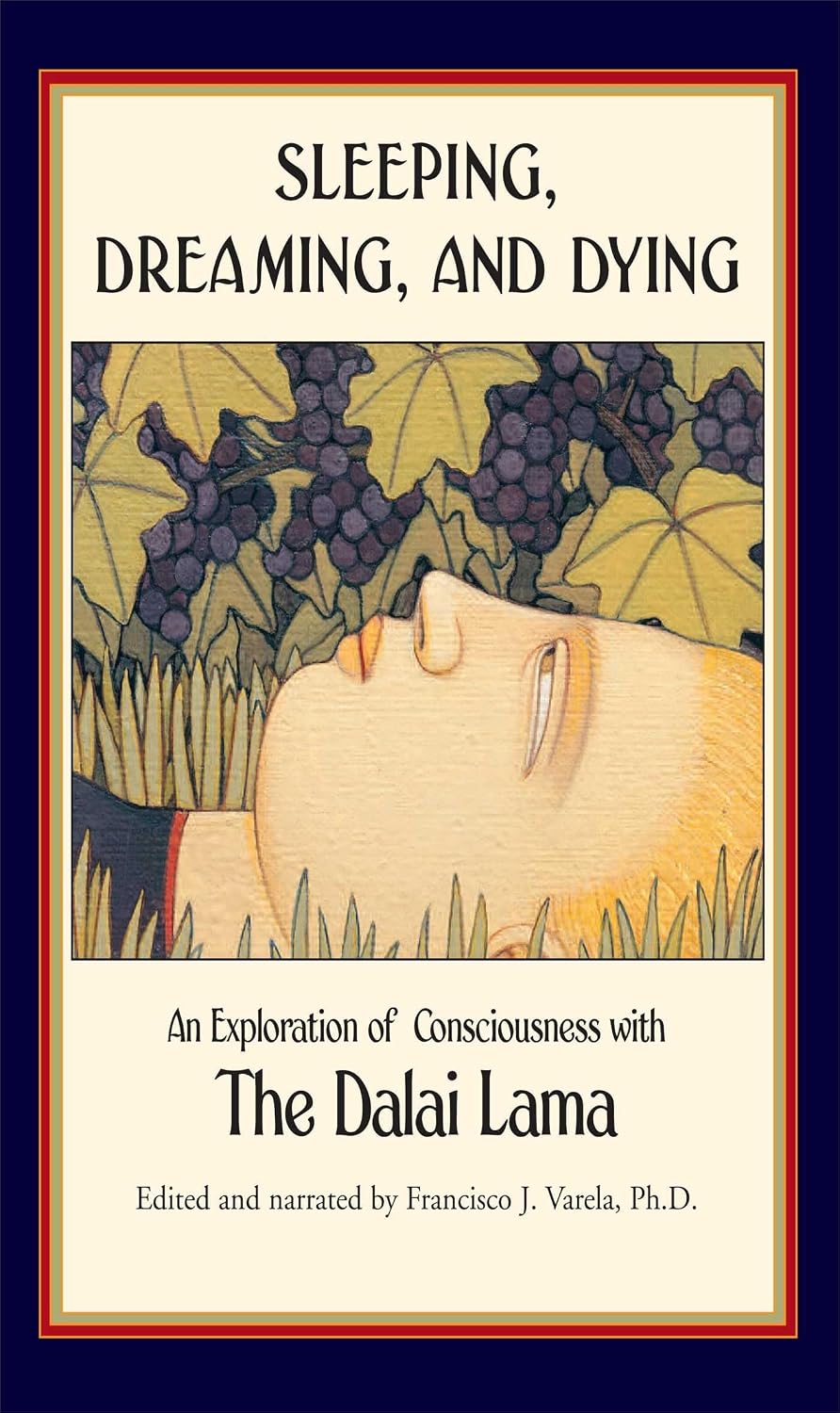 Sleeping, Dreaming, and Dying: An Exploration of Consciousness with the Dalai Lama