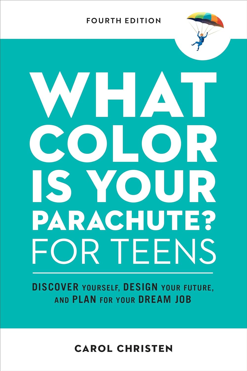What Color is Your Parachute? for Teens, Fourth Edition: Discover Yourself, Design Your Future, and Plan for Your Dream Job