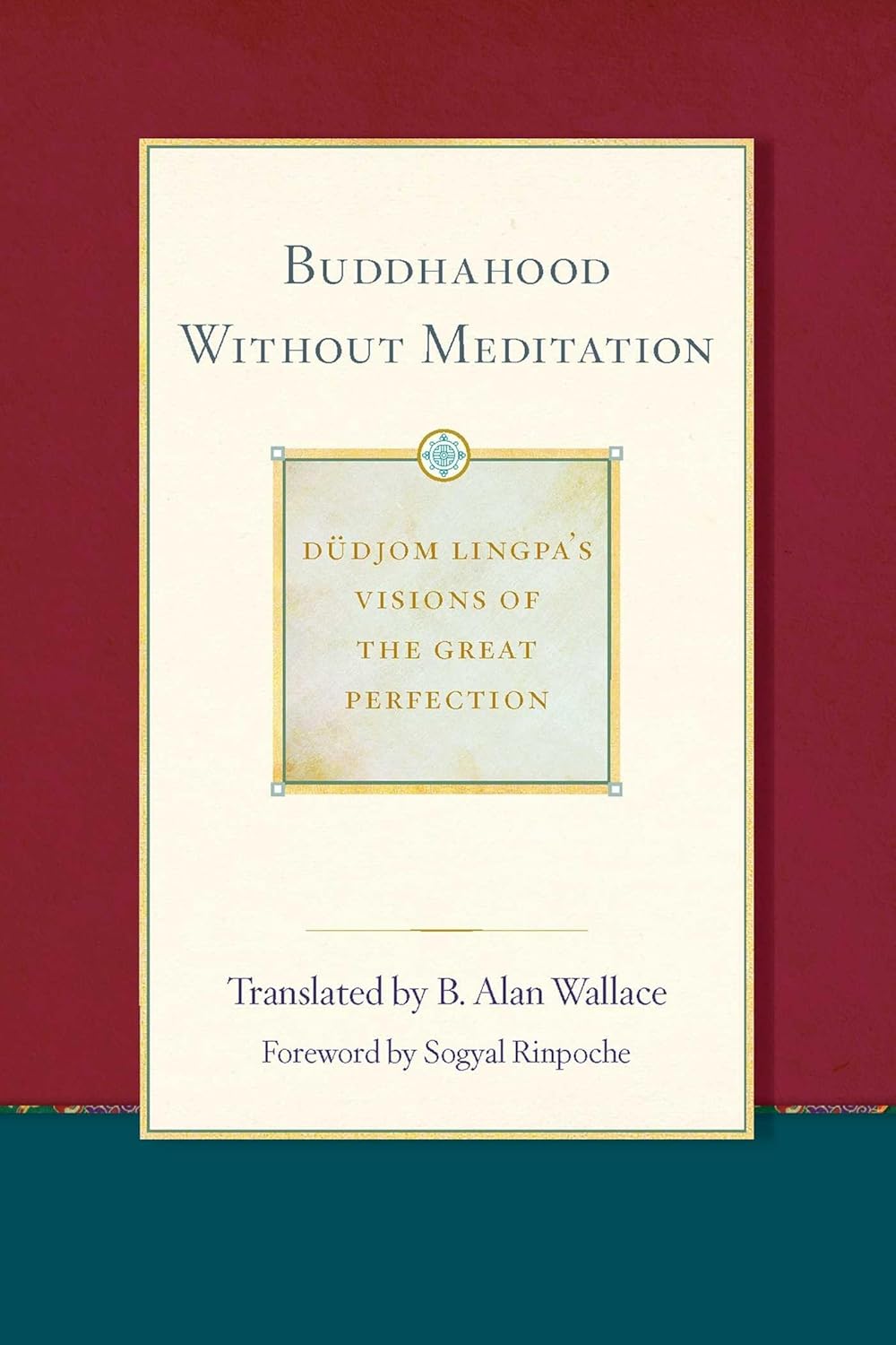 Buddhahood without meditation: Düdjom Lingpa's visions of the Great Perfection