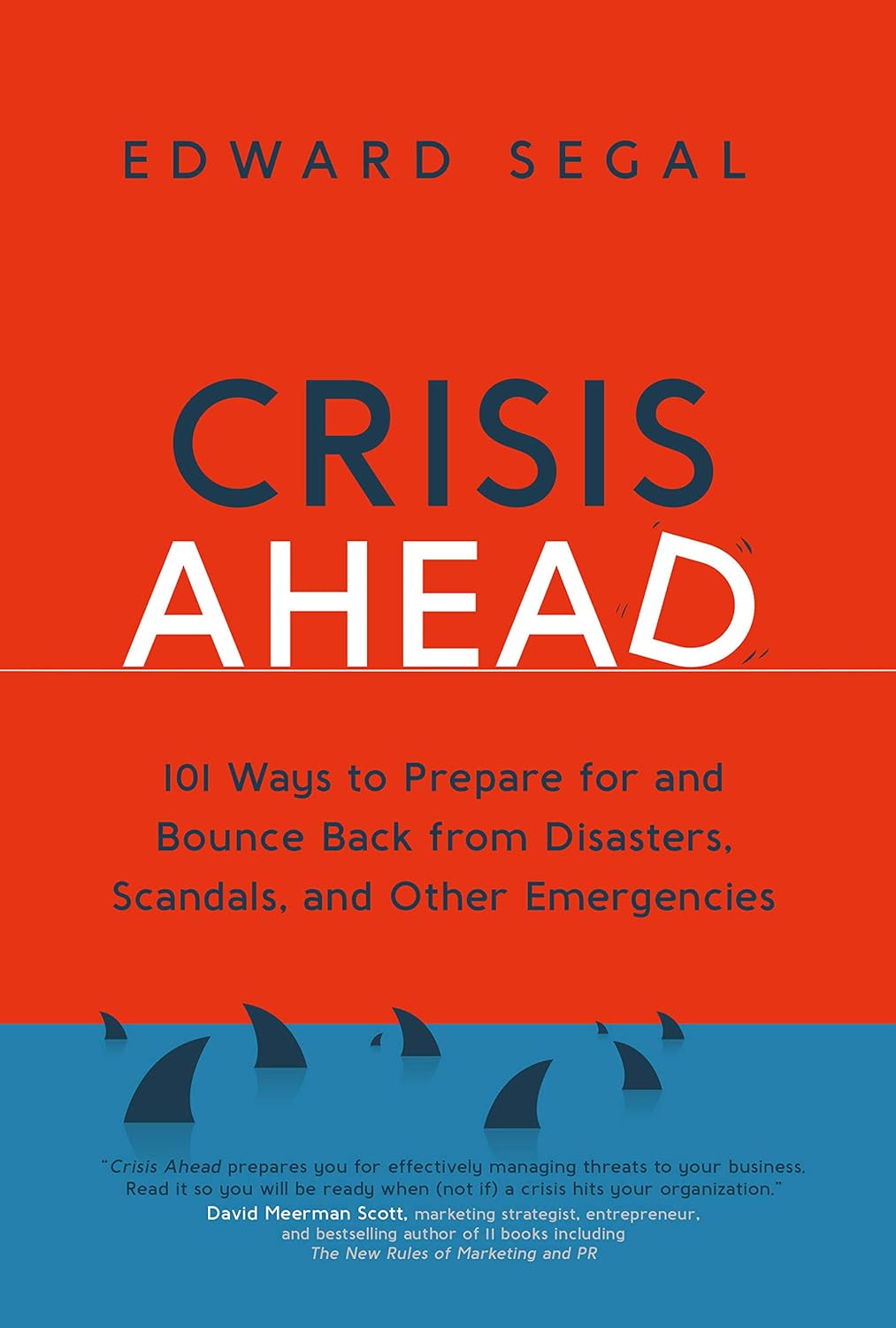Crisis Ahead 101 Ways to Prepare for and Bounce Back From Disasters, Scandals, and Other Emergencies