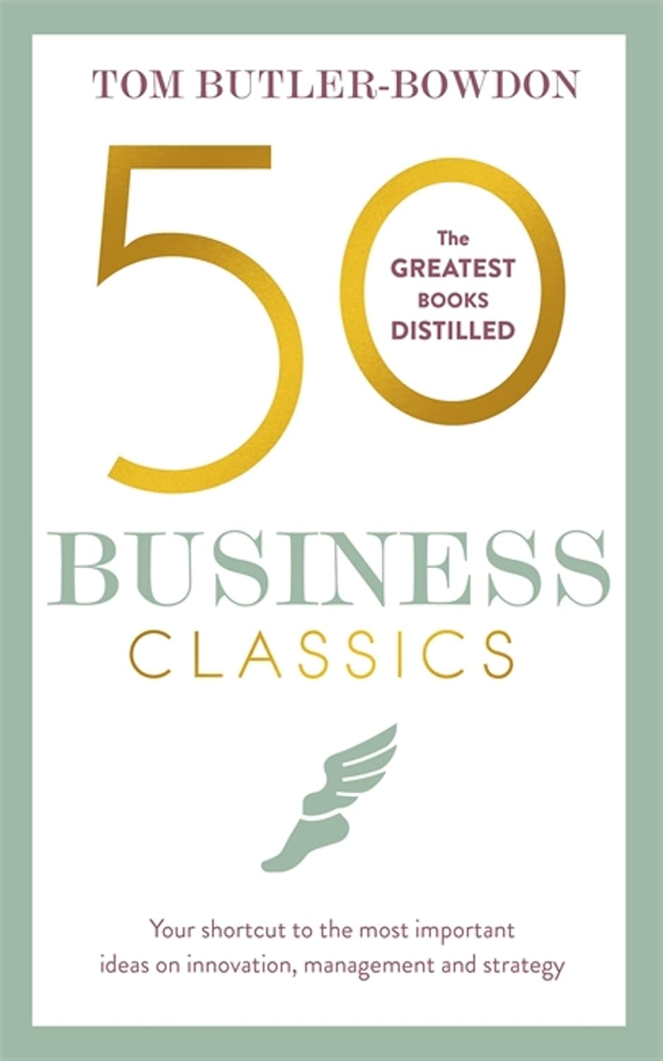 50 business classics: your shortcut to the most important ideas on innovation, management, and strategy
