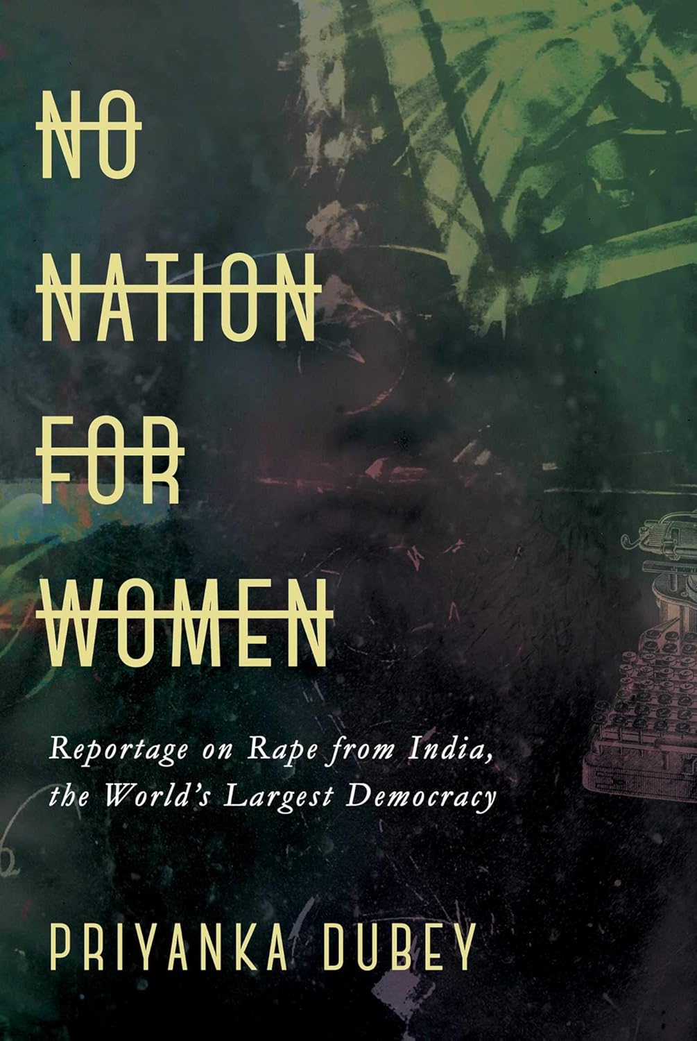 No Nation for Women: Ground Reportage on Rape from the World's Largest Democracy