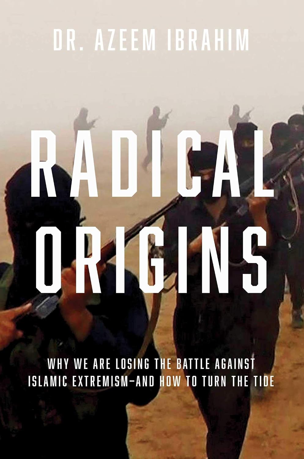 Radical origins: why we are losing the battle against Islamic extremism--and how to turn the tide