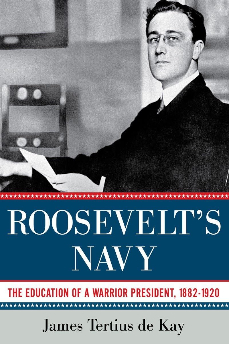 Roosevelt's navy: the education of a warrior president, 1882-1920