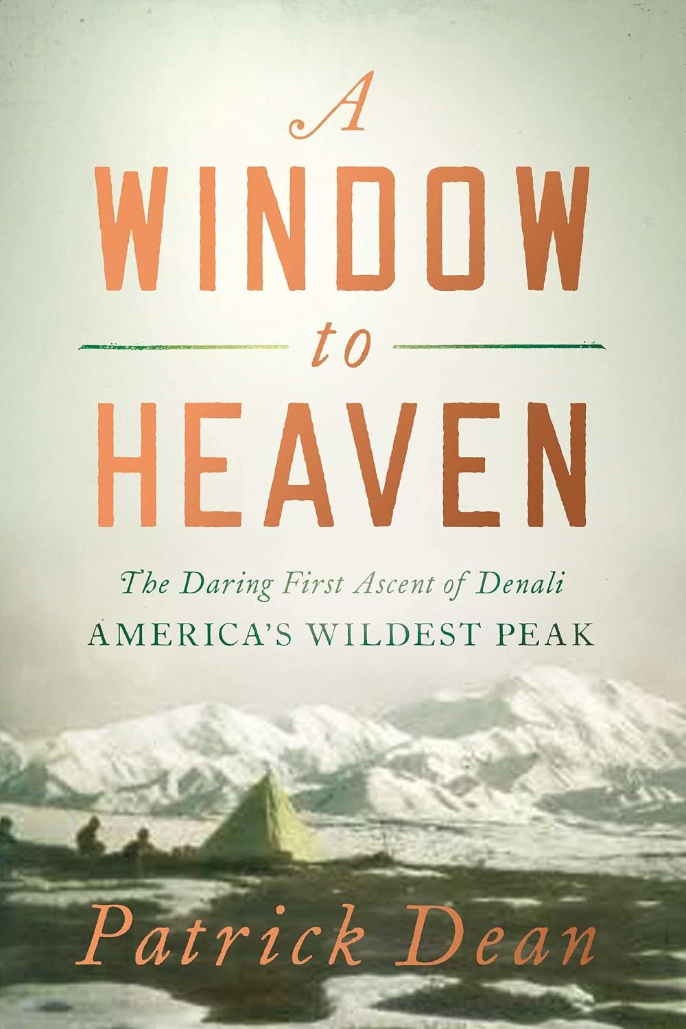 Window to Heaven : The Daring First Ascent of Denali: America's Wildest Peak