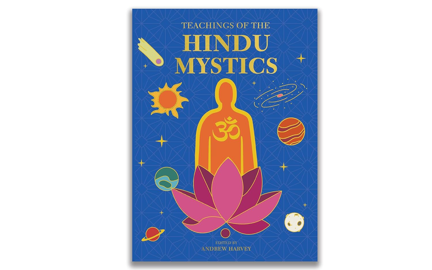 Teachings of the Hindu Mystics: a Spiritual Journey Through Hindu Poetry and Philosophy
