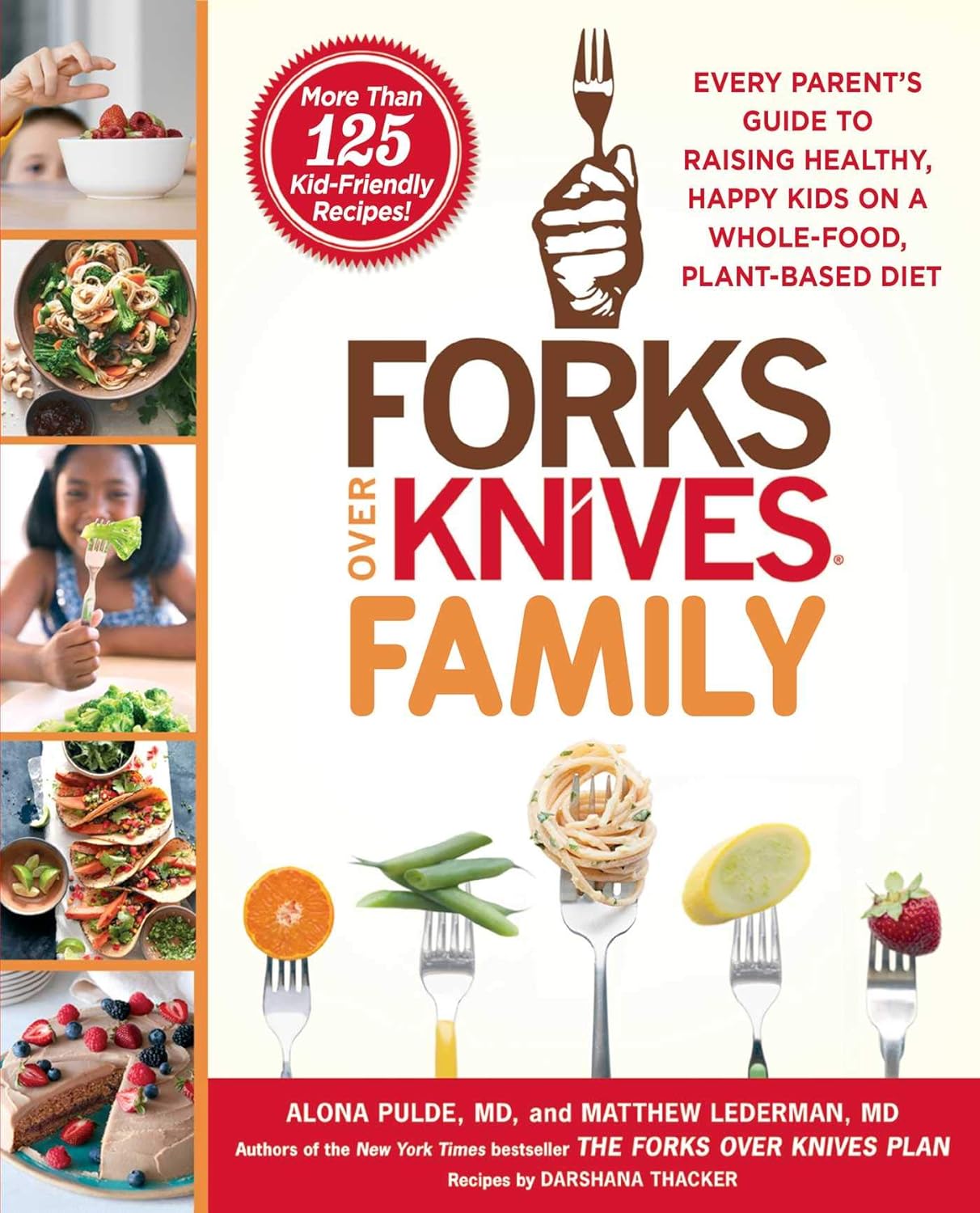 Forks over knives family: every parent's guide to raising healthy, happy kids on a whole-food, plant-based diet