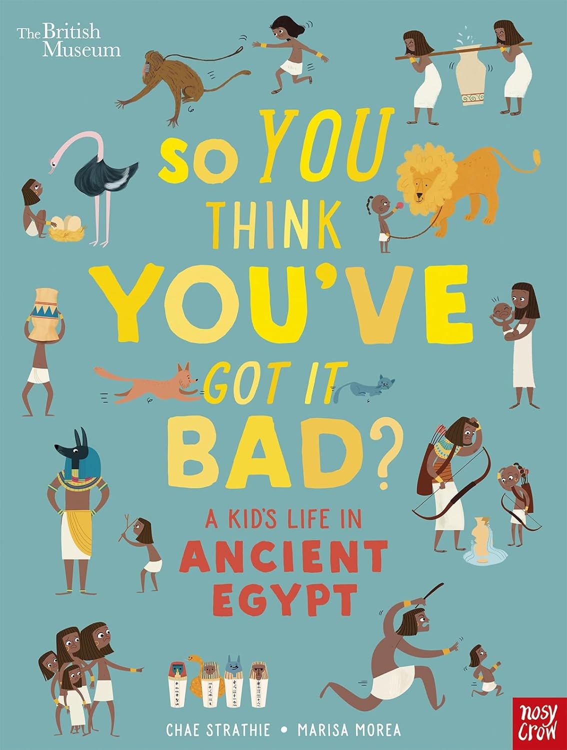 British Museum: So You Think You've Got it Bad? a Kid's Life in Ancient Egypt