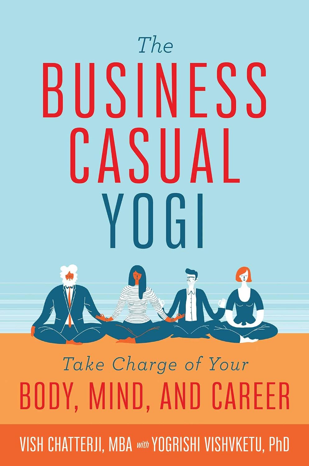 The Business Casual Yogi: Take Charge of Your Body, Mind, and Career