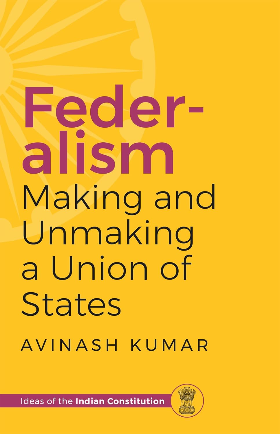 Federalism Making and Unmaking a Union of States