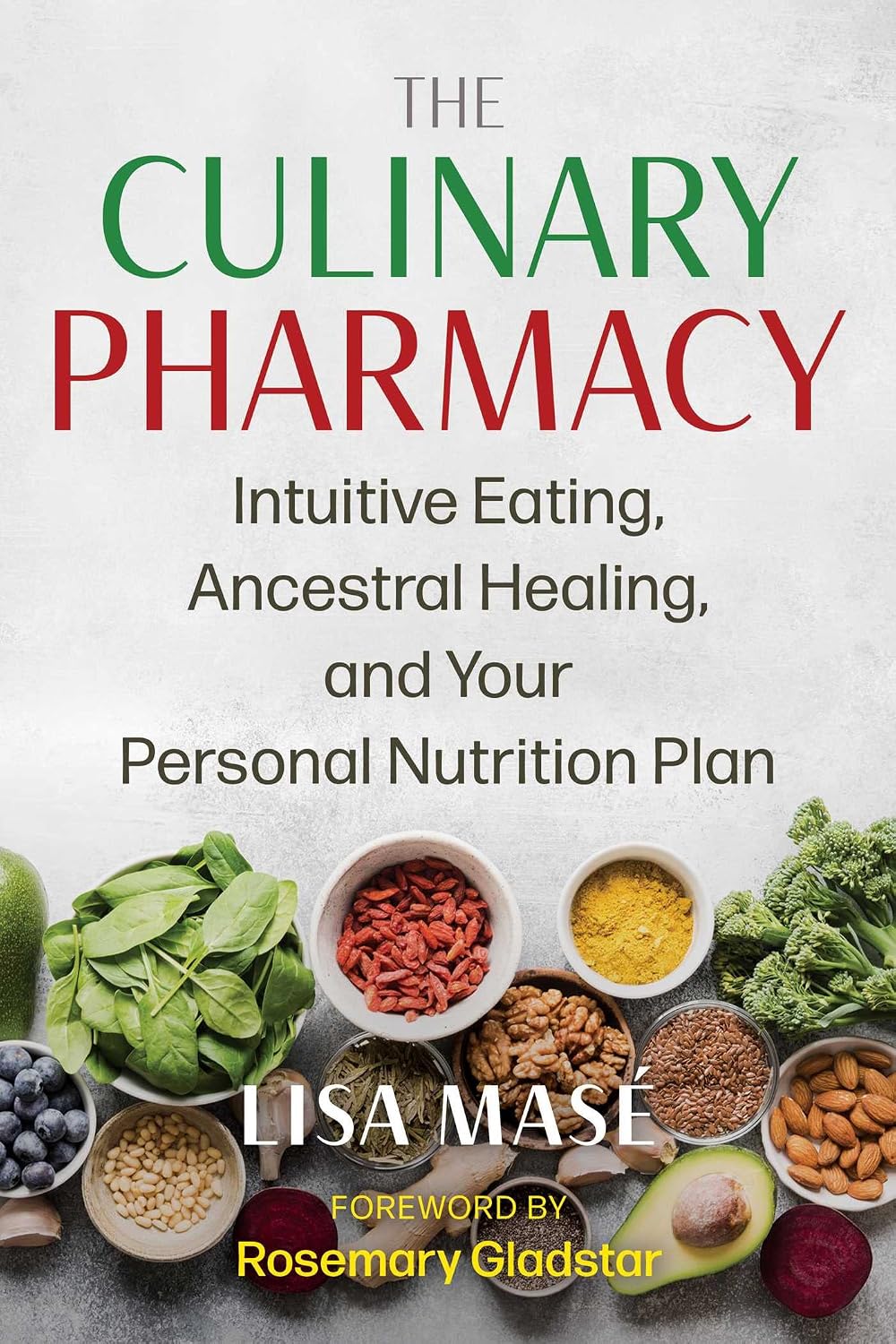 Culinary Pharmacy: Intuitive Eating, Ancestral Healing, and Your Personal Nutrition Plan