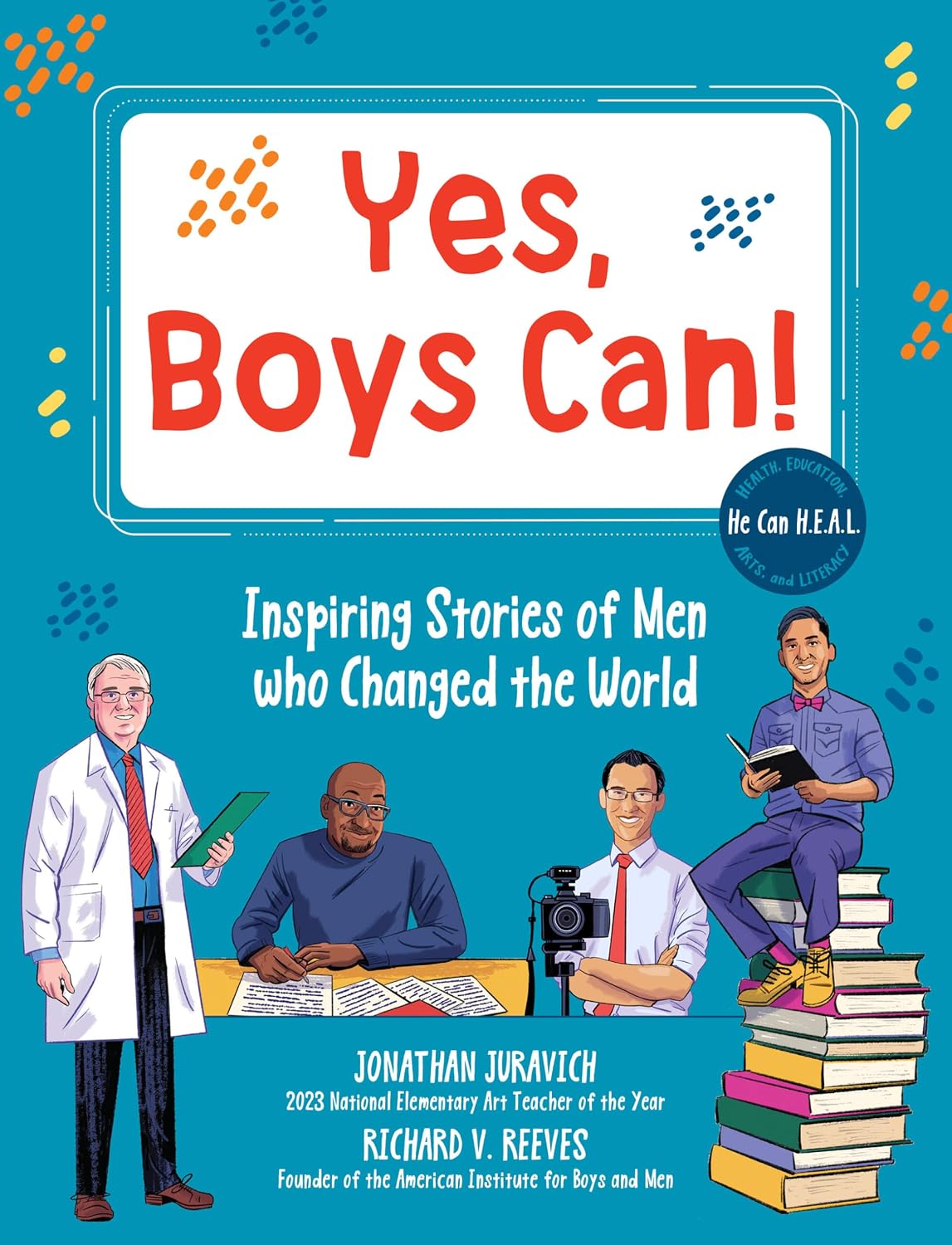 He Can H. E. A. L.: 50 Fascinating Male Role Models Throughout History Working in Health, Education, Arts, and Literacy