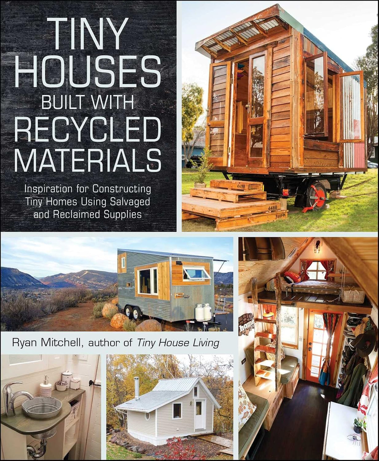 Tiny houses built with recycled materials: inspiration for constructing tiny homes using salvaged and reclaimed supplies