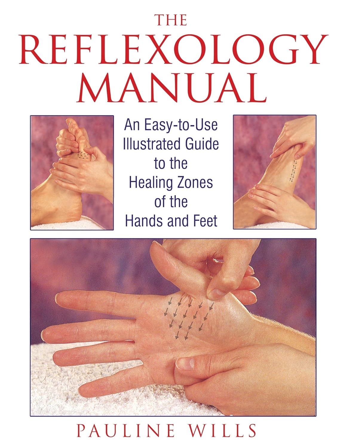 The reflexology manual: an easy-to-use illustrated guide to the healing zones of the hands and feet
