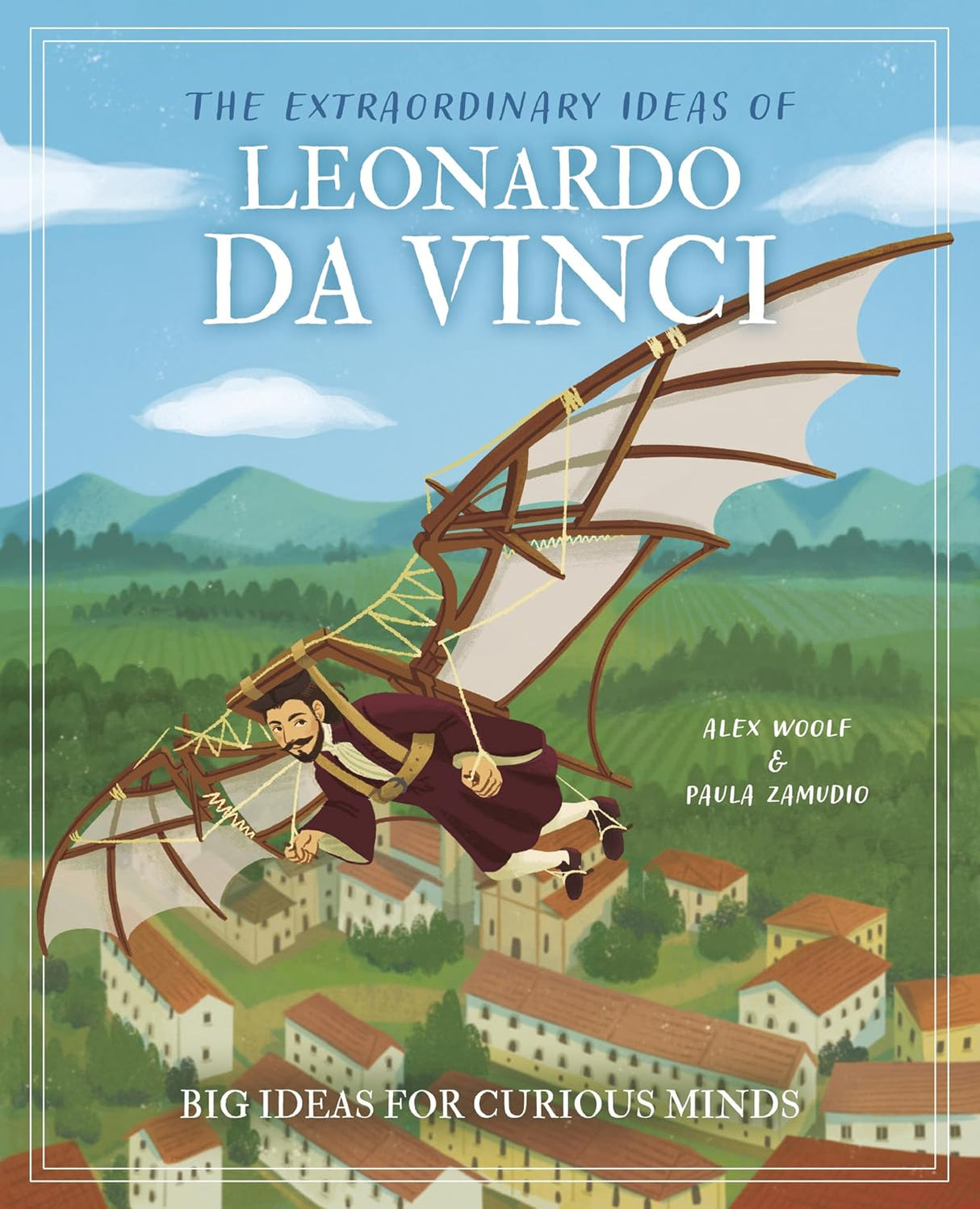 Extraordinary Ideas of Leonardo Da Vinci: Big Ideas for Curious Minds