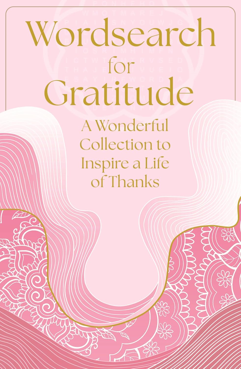 Wordsearch for Gratitude: A Wonderful Collection of 150 Puzzles to Inspire a Life of Thanks