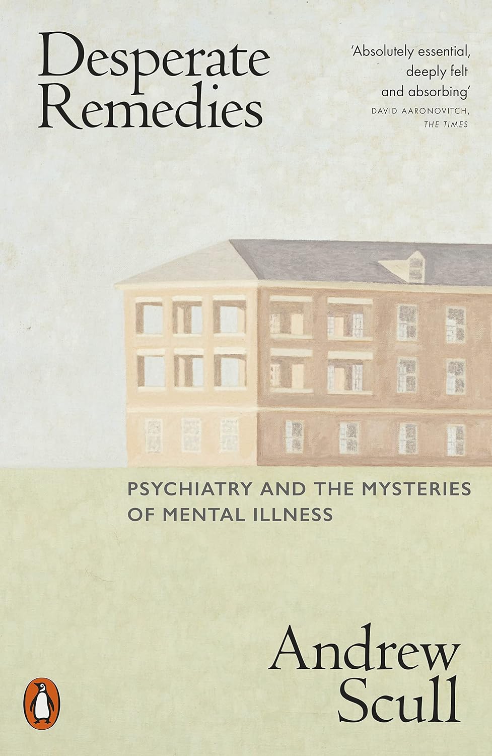 Desperate Remedies: Psychiatry and the Mysteries of Mental Illness