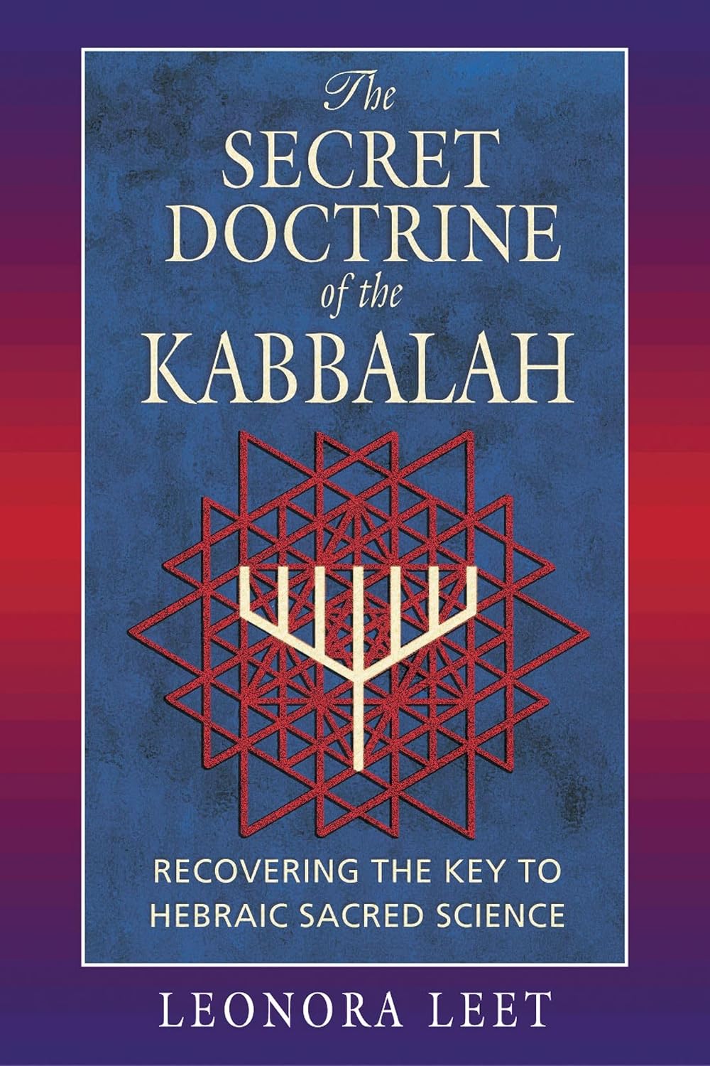 The secret doctrine of the Kabbalah: recovering the key to Hebraic sacred science