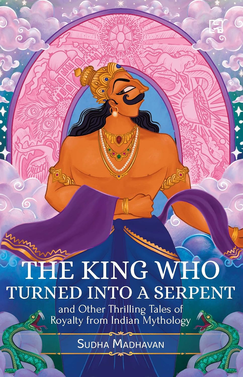 The King Who Turned Into a Serpent and Other Thrilling Tales of Royalty From Indian Mythology