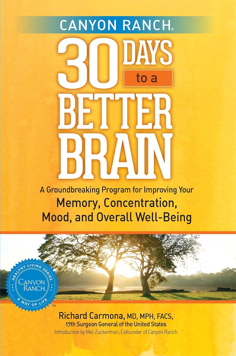 Canyon Ranch 30 days to a better brain: a groundbreaking program for improving your memory, concentration, mood, and overall well-being