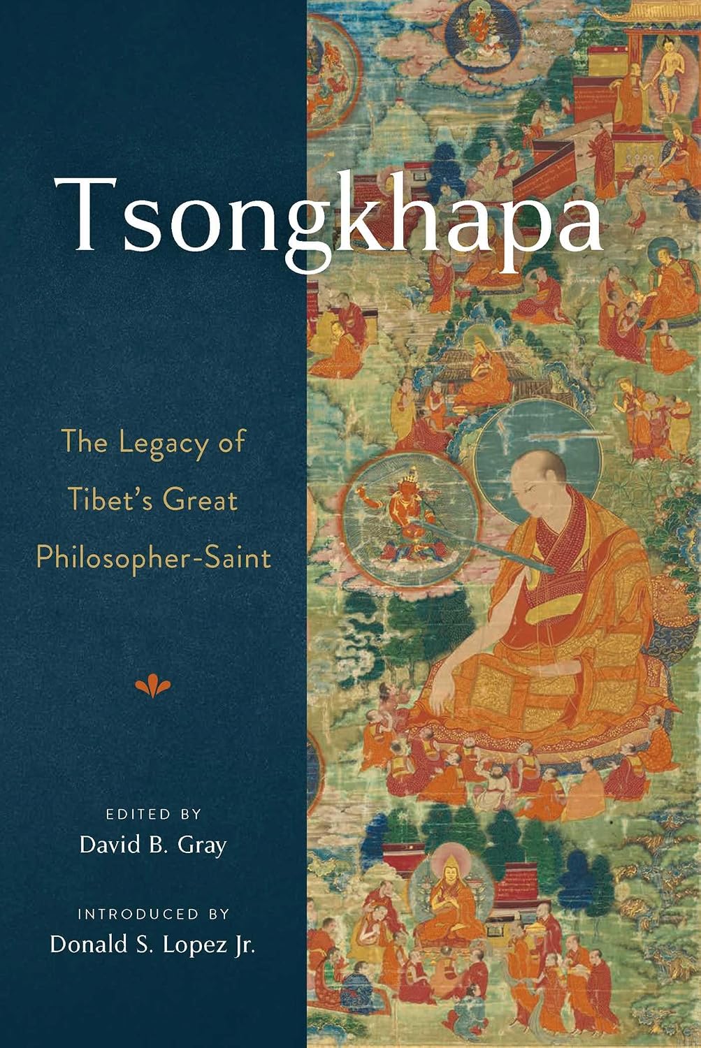 Legacy of Tsongkhapa: Contributions of Tibets Great Philosopher-Saint