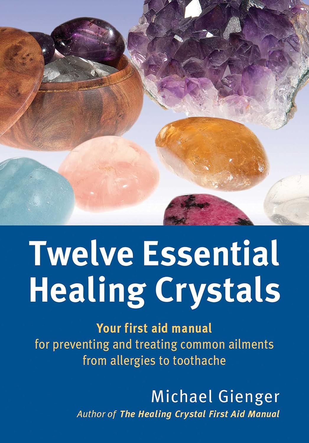 Twelve Essential Healing Crystals Your First Aid Manual For Preventing And Treating Common