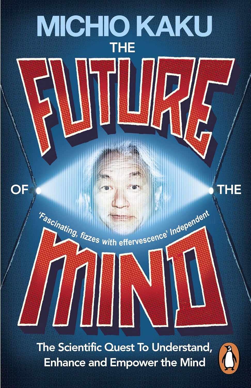 Future of the Mind: The Scientific Quest to Understand, Enhance and Empower the Mind
