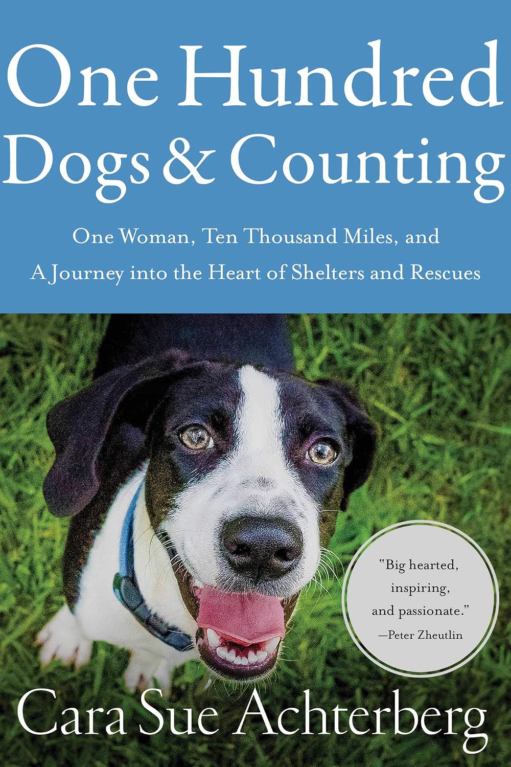 One Hundred Dogs and Counting: One Woman, Ten Thousand Miles, and a Journey into the Heart of Shelters and Rescues