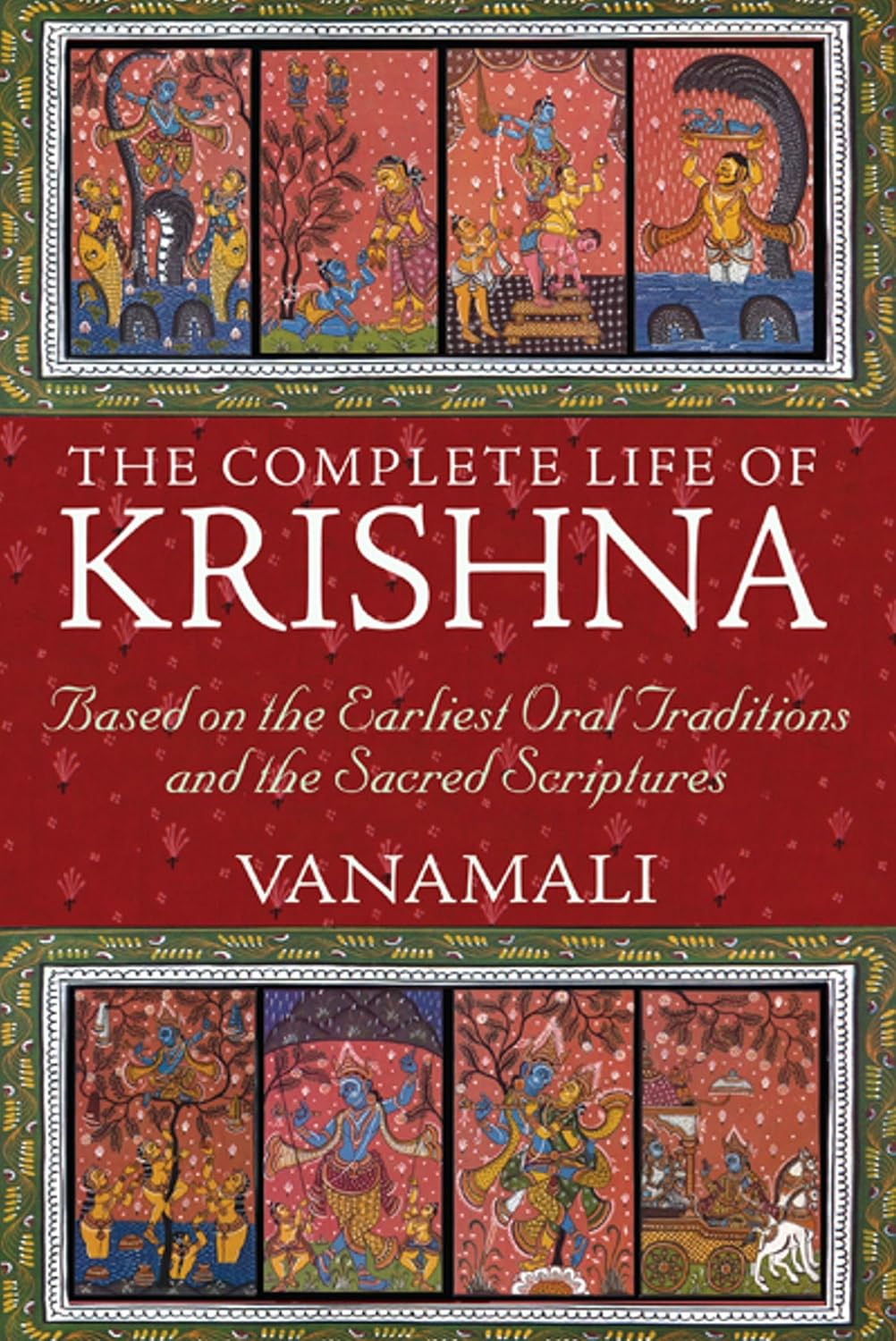 The complete life of Krishna: based on the earliest oral traditions and sacred scriptures