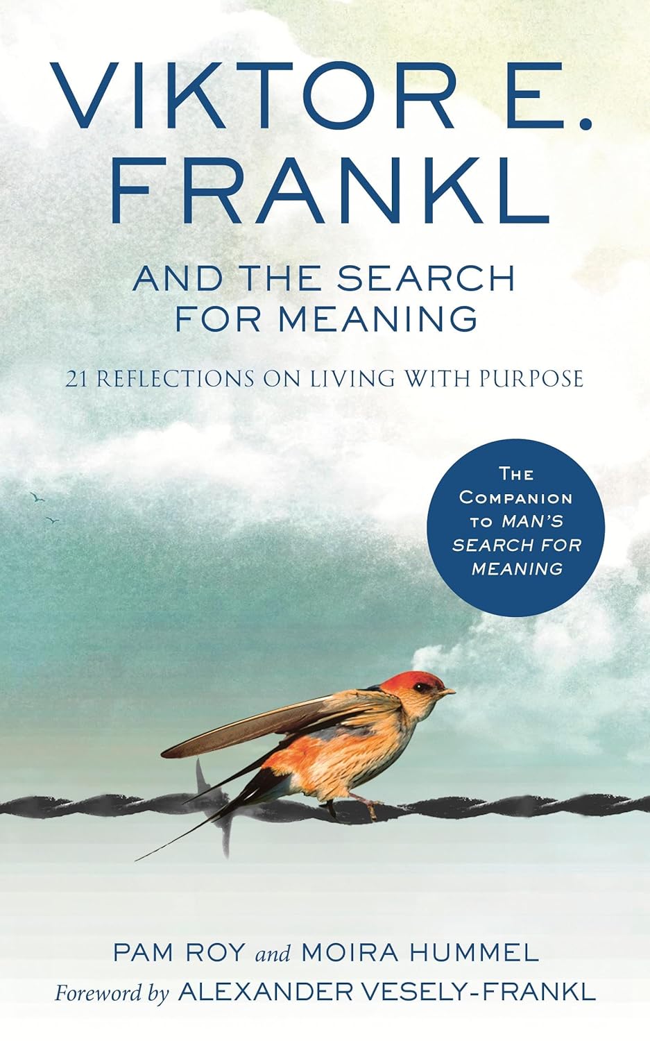 Viktor E. Frankl and the Search for Meaning: 21 Reflections on Living With Purpose