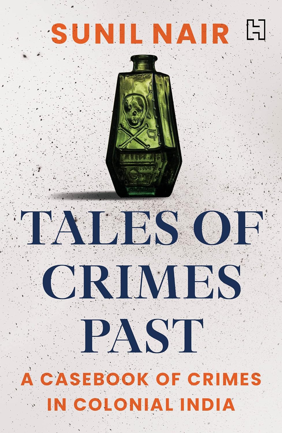 Tales of Crimes Past: a Casebook of Crime in Colonial India