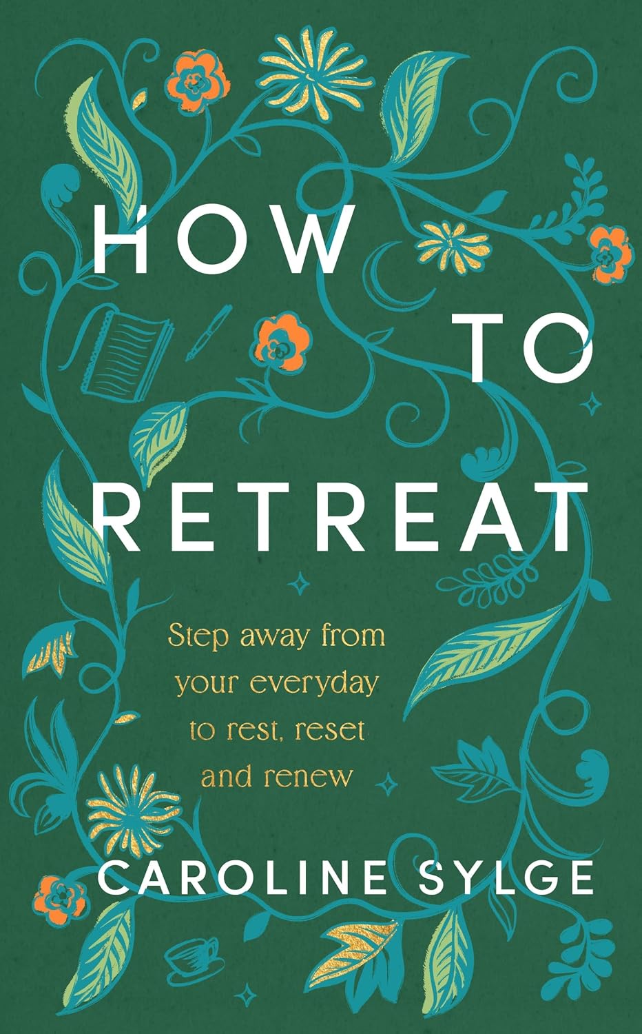 How to Retreat: Step Away From Your Everyday to Rest, Reset and Renew