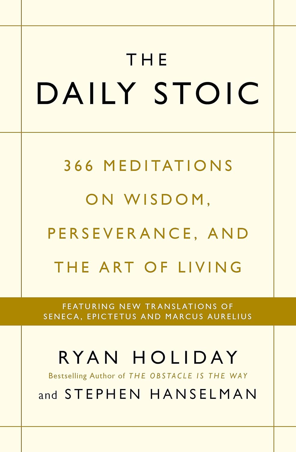 Daily Stoic : 366 Meditations on Self-Mastery, Perseverance and Wisdom: Featuring New Translations of Seneca, Marcus Aurelius and Epictetus
