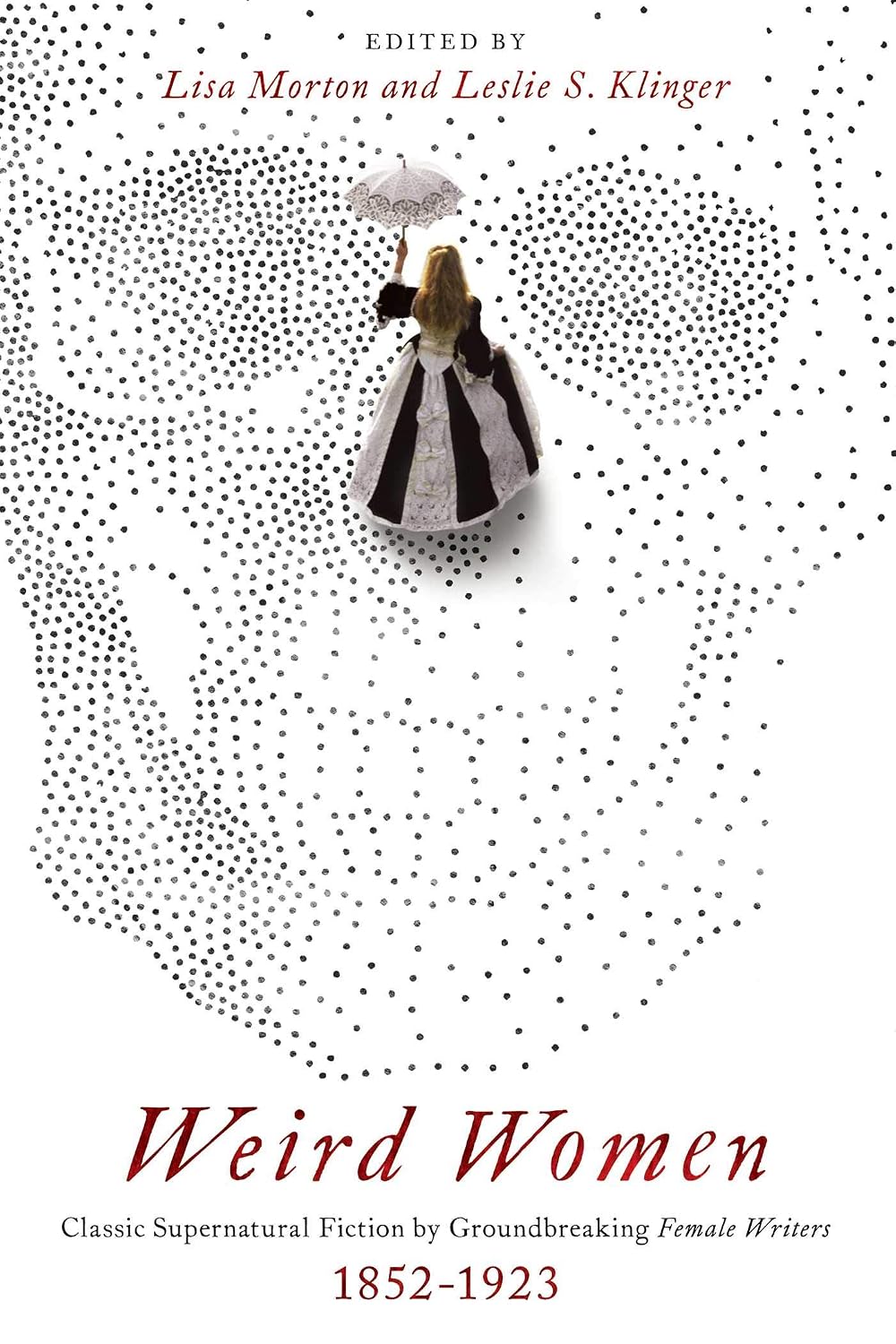 Weird Women : Classic Supernatural Fiction by Groundbreaking Female Writers: 1852-1923
