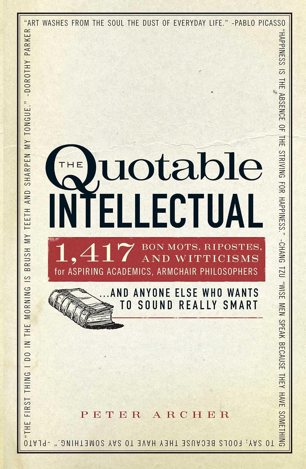 The Quotable Intellectual 1417 Bon Mots Ripostes And Witticisms For Aspiring Academics Armchair Philosophersand Anyone Else Who Wants To Sound Really Smart