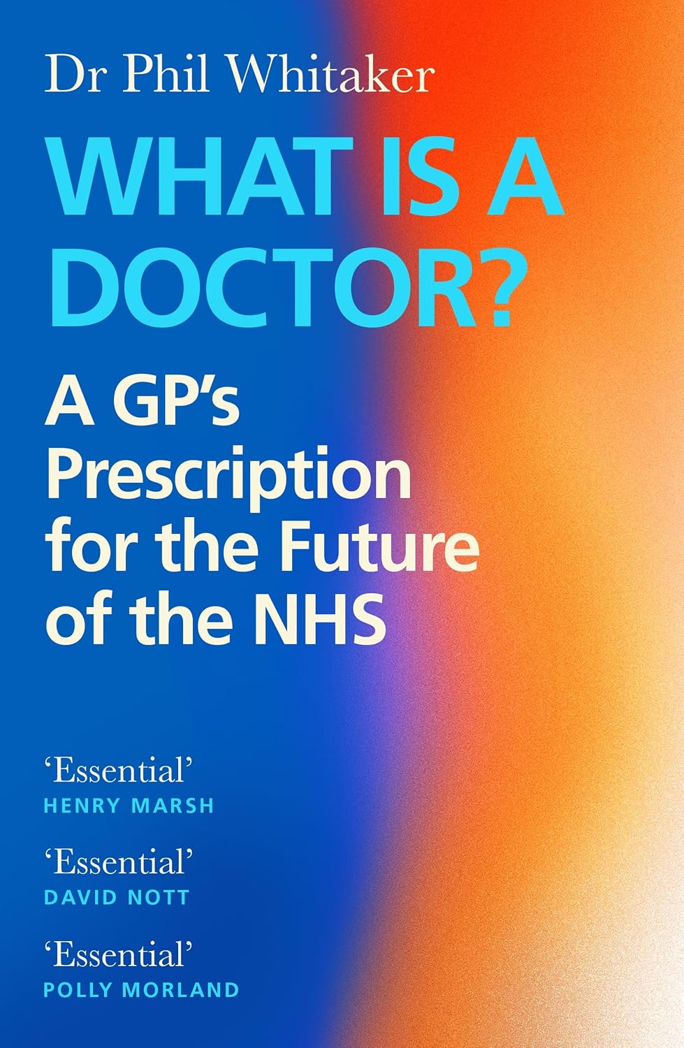 What Is a Doctor?: A GP's Prescription for the Future of the NHS