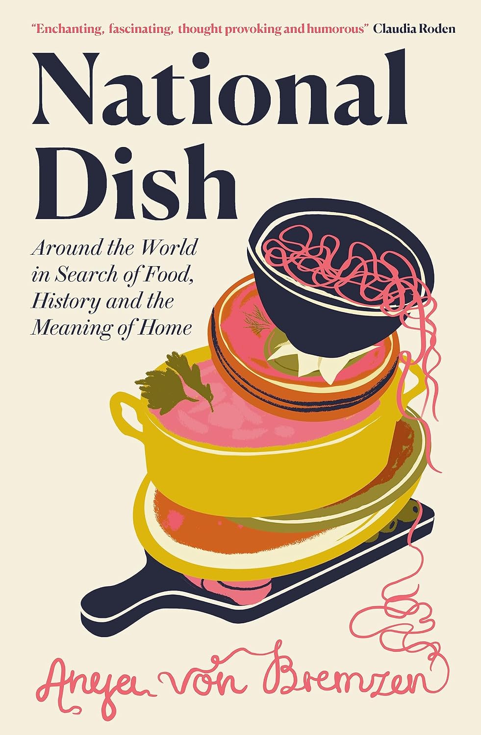 National Dish: Around the World in Search of Food, History, and the Meaning of Home