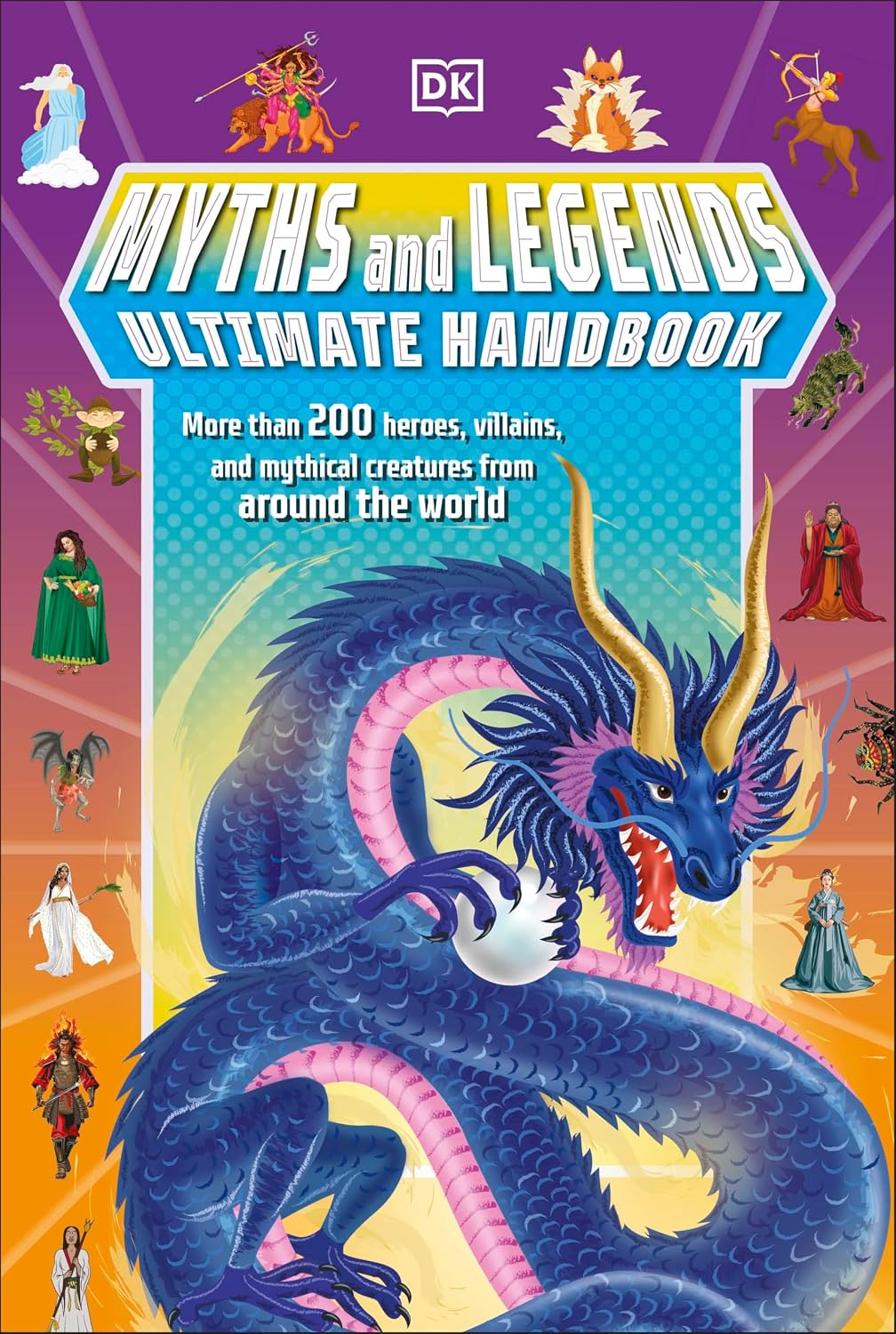 Myths and Legends Ultimate Handbook: The Must-Know Facts and Stats of More Than 200 Gods, Heroes, and Mythical Creatures