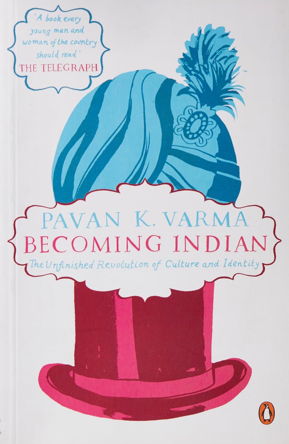 Becoming Indian The Unfinished Revolution of Culture and Identity