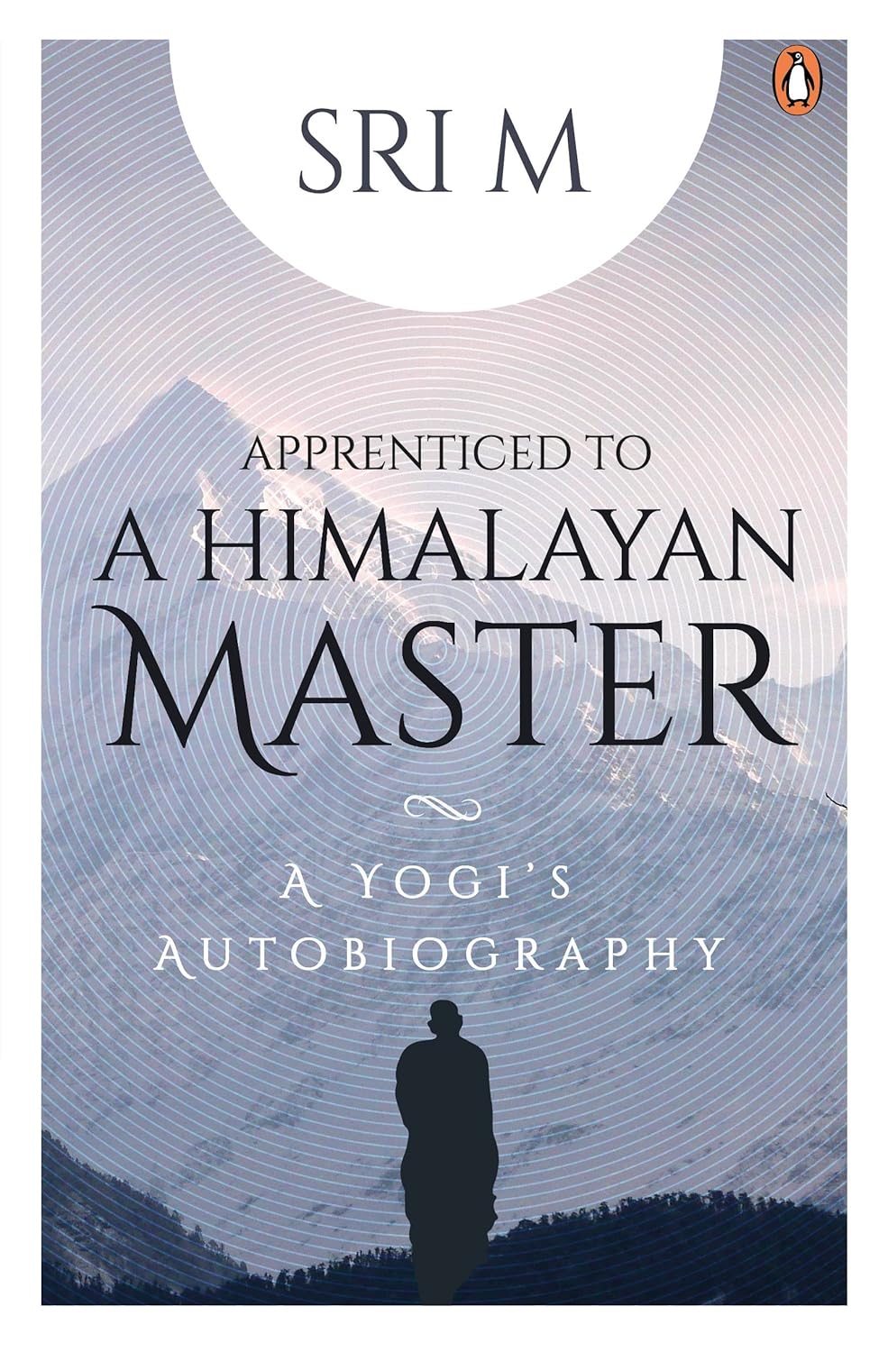 Apprenticed to a Himalayan Master: a Yogi's Autobiography