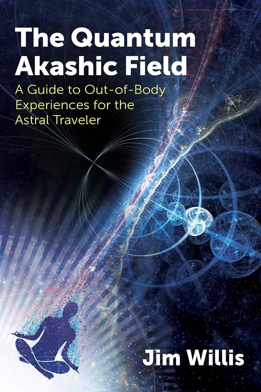 Quantum Akashic Field: A Guide to Out-Of-Body Experiences for the Astral Traveler